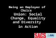 Being an Employer of Choice Union: Social Change, Equality and Diversity in Action