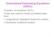 1 Generalized Estimating Equations (GEEs) Purpose: to introduce GEEs These are used to model correlated data from Longitudinal/ repeated measures studies
