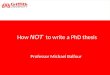 How NOT to write a PhD thesis Professor Michael Balfour