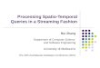 Processing Spatio-Temporal Queries in a Streaming Fashion Rui Zhang Department of Computer Science and Software Engineering University of Melbourne The