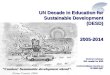 1 UN Decade in Education for Sustainable Development (DESD) 2005-2014 Victoria Coleman SIG Leader for ESD vcoleman@gse.mq.edu.au 02 9850 8597