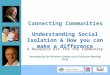 Connecting Communities A Resource Kit for the Community Developed by the Northern Sydney Social Inclusion Working Party Understanding Social Isolation