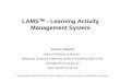 LAMS  - Learning Activity Management System James Dalziel Adjunct Professor & Director, Macquarie University E-learning Centre of Excellence (MELCOE)
