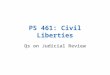 PS 461: Civil Liberties Qs on Judicial Review. Contestants Beau Baustien Paul Eads Megan Howard Jesseca Johnson Holly Kent John Klausing John Mains Judi