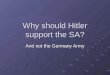 Why should Hitler support the SA? And not the Germany Army