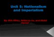 Nationalism – excessive pride in one’s nation.  Importance:  nationalism fuels imperialism through the competition that I breeds  nationalistic view