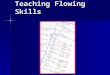 Teaching Flowing Skills. Purposes of Flowing Essential to an organized presentation Enables direct clash Becomes your notes during a speech You see what