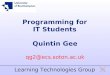 Programming for IT Students Quintin Gee qg2@ecs.soton.ac.uk Learning Technologies Group
