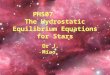 1 Dr J. Miao PH507 The Hydrostatic Equilibrium Equations for Stars