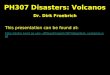 PH307 Disasters: Volcanos Dr. Dirk Froebrich This presentation can be found at: df/teaching/ph307/disasters_volcanos.ppt