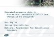 1 Repeated-measures data in educational research trials – how should it be analysed? Ben Styles Senior Statistician National Foundation for Educational