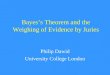 Bayes’s Theorem and the Weighing of Evidence by Juries Philip Dawid University College London