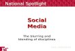 Social Media The blurring and blending of disciplines National Spotlight