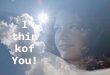 Song “I think of You” Music & Lyrics by: Phillip Sung by: Niki Missionaries in Japan ♫ Turn on your speakers! This slide show is automatically timed with