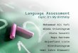 Language Assessment topic: It’s My Birthday Mohammad Ali Yafi Winda Stianingrum Dieta Susanti Nopa Hartomo Anjanfiani Lirin Rintihaningrum Ummi Zahro Rimawati