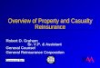 Overview of Property and Casualty Reinsurance Robert D. Graham Sr. V.P. & Assistant General Counsel General Reinsurance Corporation