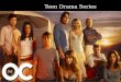 Teen Drama Series. The O.C is a teen drama show that is about a boy named Ryan, from the poor part of town and is already starting to be involved in the
