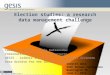 Election studies: a research data management challenge Laurence Horton, Alexia Katsanidou International Data Infrastructures GESIS - Leibniz Institute