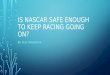 IS NASCAR SAFE ENOUGH TO KEEP RACING GOING ON? BY: ALEC WASHECKA