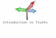 Introduction to Truths. TODAY’S MENU Appetizer: – Truth…does it exist?…. Main Course: – What is Truth? – Absolute and Relative morality Dessert: – P.E.C