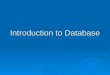 Introduction to Database How to Organize Information?  What are the different structures we use to organize information?  What are the organizing principles?