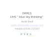 SWRLS LMS " blue sky thinking" Keith Shell keith.shell@ptfs-europe.com Mobile 07595 727357