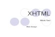 XHTML Week Two Web Design. 2 What is XHTML? XHTML is the current standard for HTML Newest generation of HTML (post-HTML 4) but has many new features which