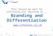 This lesson we will be continuing our learning on... Branding and Differentiation 