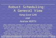 Robust Scheduling: A General View Heng-Soon GAN and Andrew WIRTH When scheduling information is moderately incomplete and will deviate during the execution