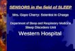 SENSORS in the field of SLEEP Mrs. Gaye Cherry: Scientist in Charge Department of Sleep and Respiratory Medicine Sleep Disorders Unit Western Hospital