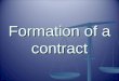 Formation of a contract. A contract is an agreement that is enforceable at law