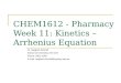 CHEM1612 - Pharmacy Week 11: Kinetics – Arrhenius Equation Dr. Siegbert Schmid School of Chemistry, Rm 223 Phone: 9351 4196 E-mail: siegbert.schmid@sydney.edu.au