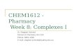 CHEM1612 - Pharmacy Week 8: Complexes I Dr. Siegbert Schmid School of Chemistry, Rm 223 Phone: 9351 4196 E-mail: siegbert.schmid@sydney.edu.au