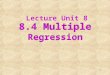 1 8.4 Multiple Regression Lecture Unit 8. 2 8.4 Introduction In this section we extend simple linear regression where we had one explanatory variable,