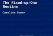 The Fixed-up-One Routine Caroline Bowen Copyright © 2011 Caroline Bowen