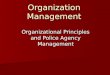 Organization Management Organizational Principles and Police Agency Management