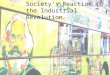 Society’s Reaction to the Industrial Revolution. New Philosophies  Socialism – economic system that supports the ownership and control of production
