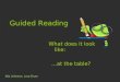 Guided Reading What does it look like: …at the table? Mia Johnson, Lora Drum