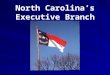 North Carolina’s Executive Branch. Duties of NC’s Governor Carries out laws. Appoints non-elected members of Cabinet. Prepares state budget. Obtains grants