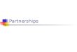 Partnerships. Partnership Basis Concepts Adjusted basis of a partnership interest held by a partner Adjusted basis of assets held by the partnership