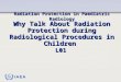 IAEA Radiation Protection in Paediatric Radiology Why Talk About Radiation Protection during Radiological Procedures in Children L01