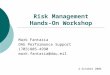 Risk Management Hands-On Workshop Mark Fantasia DAU Performance Support (703)805-4990 mark.fantasia@dau.mil 4 October 2004