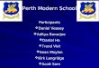 Participants  Daniel Veasey  Aditya Banerjee  Danial Ho  Trond Vlot  Sean Moylan  Kirk Langridge  Scott Sam Perth Modern School