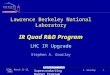 Superconducting Magnet Program S. Gourlay CERN March 11-12, 2002 1 Lawrence Berkeley National Laboratory IR Quad R&D Program LHC IR Upgrade Stephen A