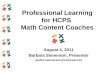 Professional Learning for HCPS Math Content Coaches August 4, 2011 Barbara Steverson, Presenter perfect.steverson@comcast.net