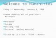 Welcome to Humanities Today is Wednesday, January 8, 2014 Please display all of your class materials: Notebook Folder Writing tool Personal reading material