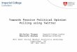 Towards Passive Political Opinion Polling using Twitter Nicholas Thapen Imperial College London Moustafa Ghanem Middlesex University BCS SGAI Social Medial