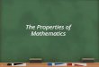 The Properties of Mathematics 1. Warm Up OBJECTIVE: Students will be able to identify the properties of operations. Language Objective: Students will