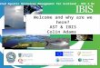 A project supported by the European Union's INTERREG IVA Programme managed by the Special EU Programmes Body Welcome and why are we here? AST & IBIS Colin