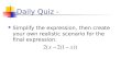 Daily Quiz - Simplify the expression, then create your own realistic scenario for the final expression